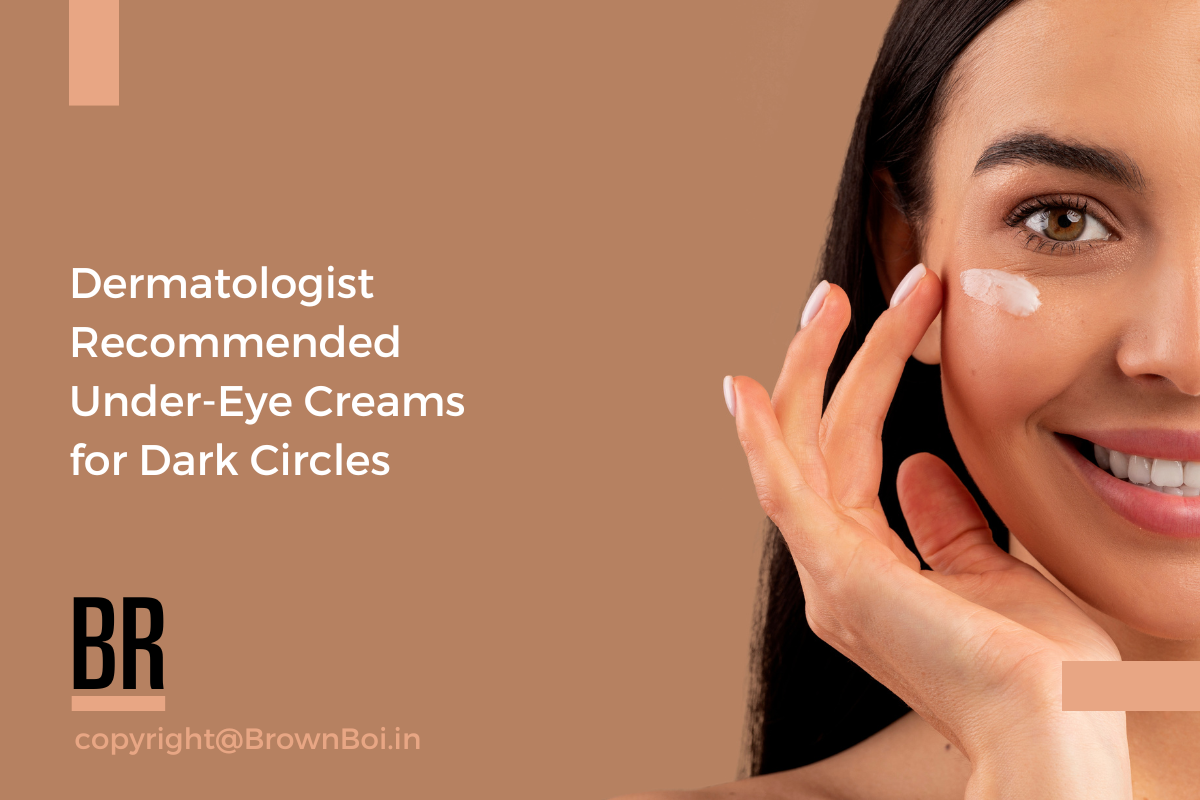 Dermatologist Recommended Under-Eye Creams for Dark Circles